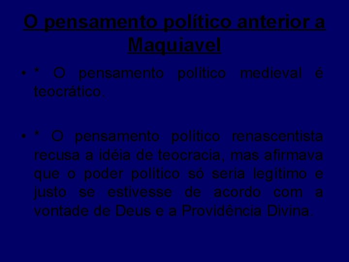 O pensamento político anterior a Maquiavel • * O pensamento político medieval é teocrático.