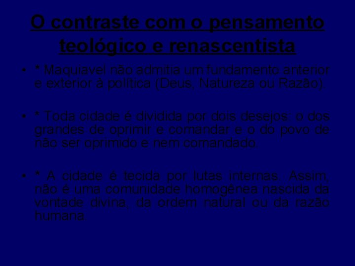 O contraste com o pensamento teológico e renascentista • * Maquiavel não admitia um