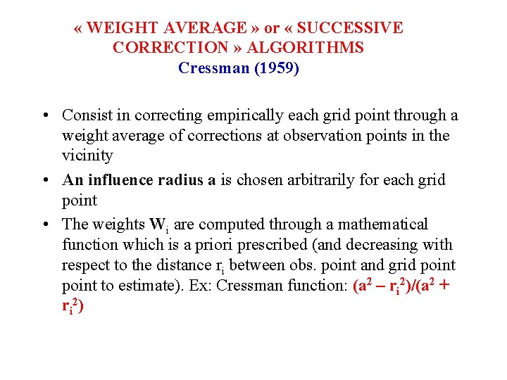  « WEIGHT AVERAGE » or « SUCCESSIVE CORRECTION » ALGORITHMS Cressman (1959) •