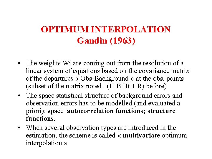 OPTIMUM INTERPOLATION Gandin (1963) • The weights Wi are coming out from the resolution