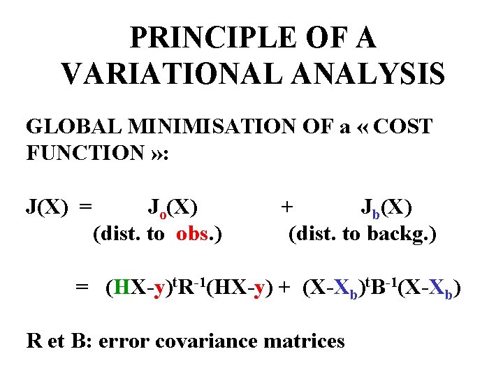 PRINCIPLE OF A VARIATIONAL ANALYSIS GLOBAL MINIMISATION OF a « COST FUNCTION » :