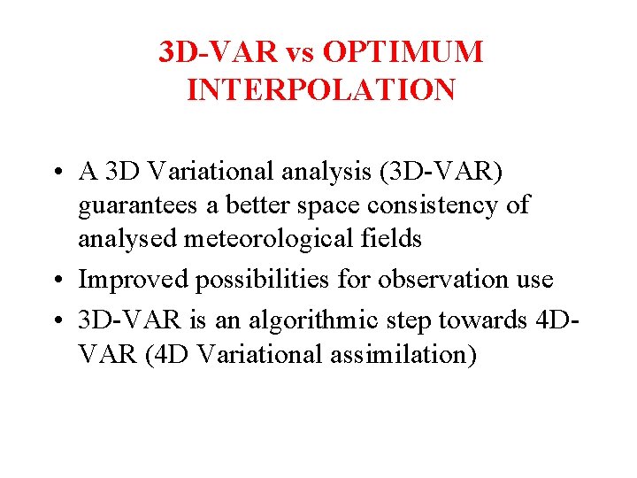 3 D-VAR vs OPTIMUM INTERPOLATION • A 3 D Variational analysis (3 D-VAR) guarantees