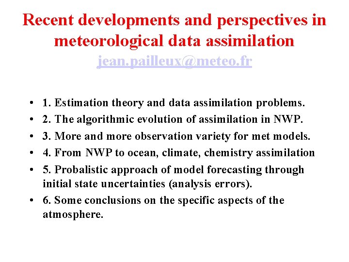 Recent developments and perspectives in meteorological data assimilation jean. pailleux@meteo. fr • • •