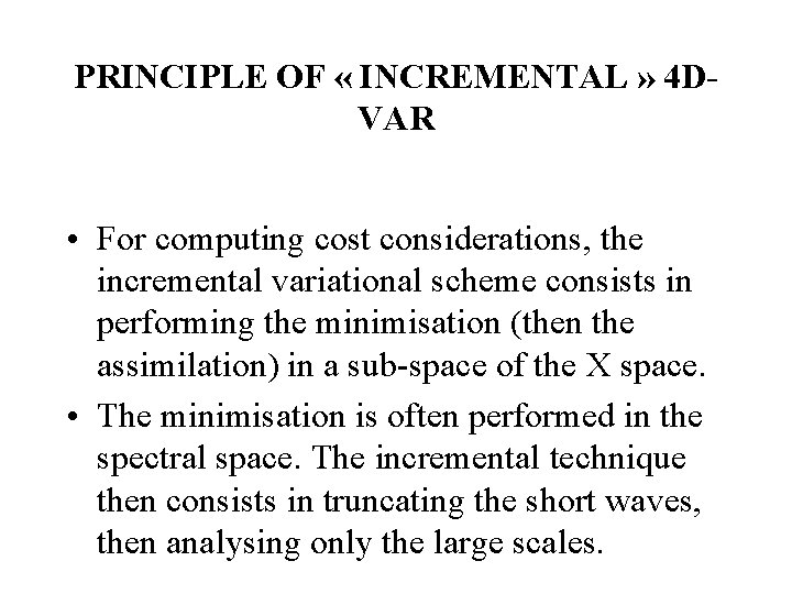 PRINCIPLE OF « INCREMENTAL » 4 DVAR • For computing cost considerations, the incremental