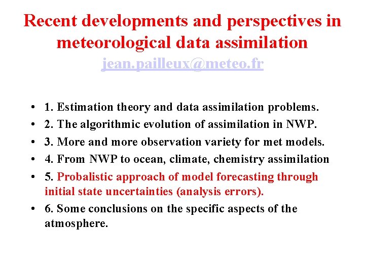 Recent developments and perspectives in meteorological data assimilation jean. pailleux@meteo. fr • • •