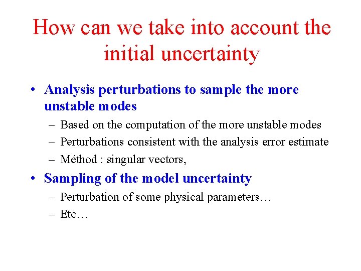How can we take into account the initial uncertainty • Analysis perturbations to sample