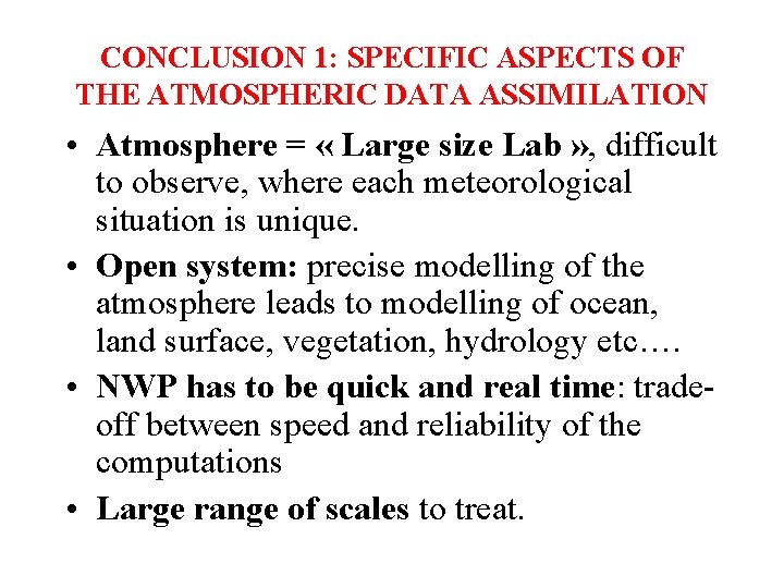 CONCLUSION 1: SPECIFIC ASPECTS OF THE ATMOSPHERIC DATA ASSIMILATION • Atmosphere = « Large