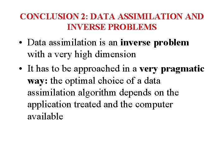 CONCLUSION 2: DATA ASSIMILATION AND INVERSE PROBLEMS • Data assimilation is an inverse problem