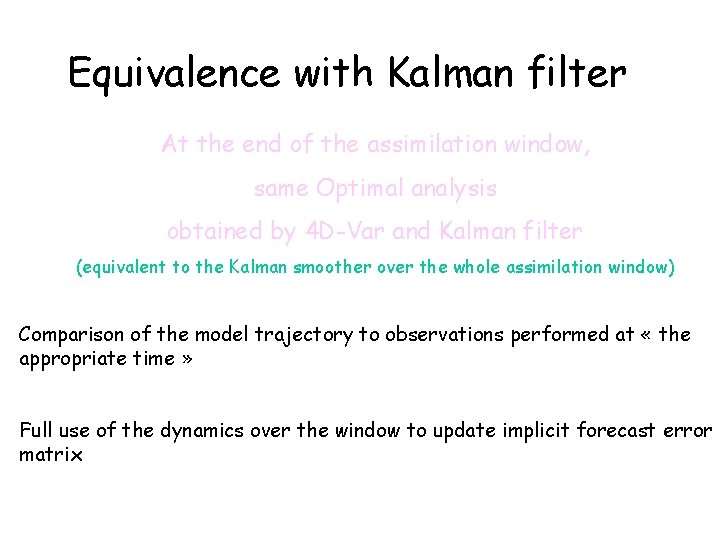 Equivalence with Kalman filter At the end of the assimilation window, same Optimal analysis