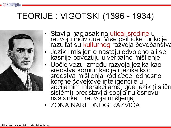 TEORIJE : VIGOTSKI (1896 - 1934) • Stavlja naglasak na uticaj sredine u razvoju
