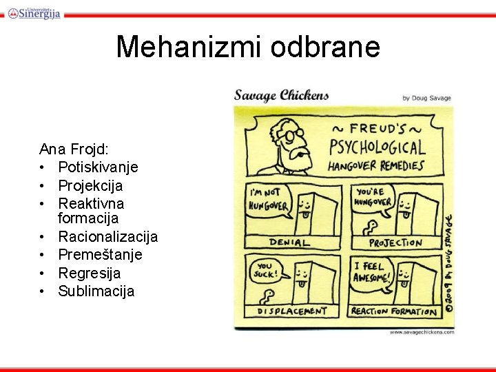 Mehanizmi odbrane Ana Frojd: • Potiskivanje • Projekcija • Reaktivna formacija • Racionalizacija •
