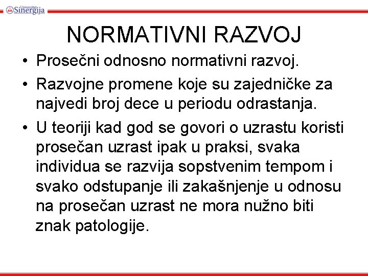 NORMATIVNI RAZVOJ • Prosečni odnosno normativni razvoj. • Razvojne promene koje su zajedničke za