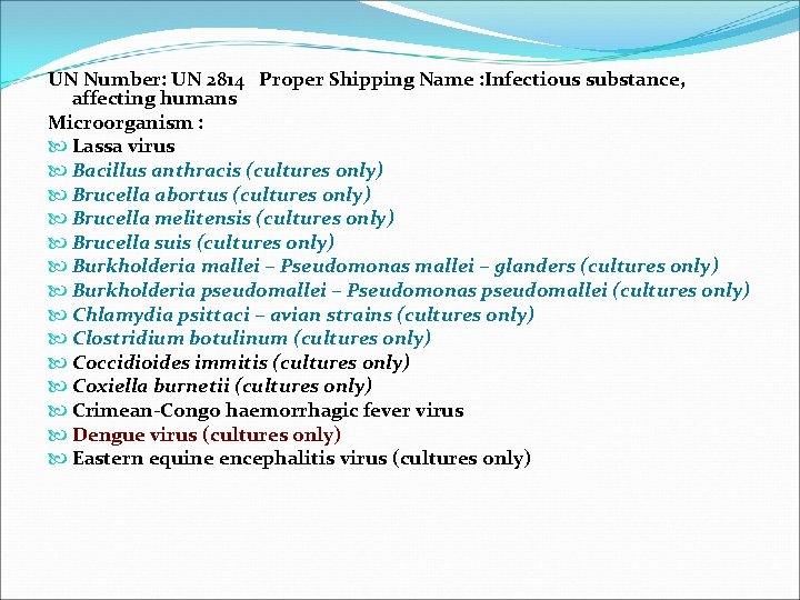 UN Number: UN 2814 Proper Shipping Name : Infectious substance, affecting humans Microorganism :