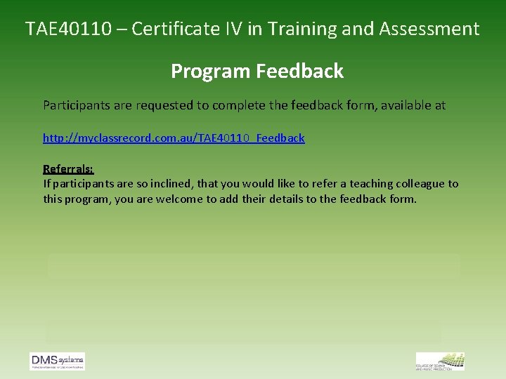 TAE 40110 – Certificate IV in Training and Assessment Program Feedback Participants are requested