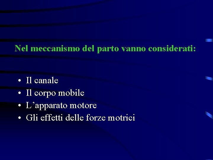 Nel meccanismo del parto vanno considerati: • • Il canale Il corpo mobile L’apparato