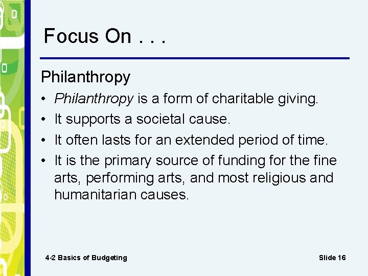 Focus On. . . Philanthropy • • Philanthropy is a form of charitable giving.