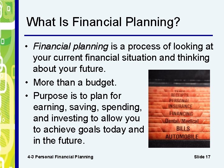 What Is Financial Planning? • Financial planning is a process of looking at your