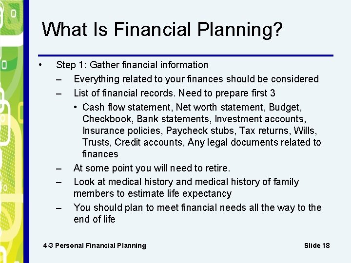 What Is Financial Planning? • Step 1: Gather financial information – Everything related to