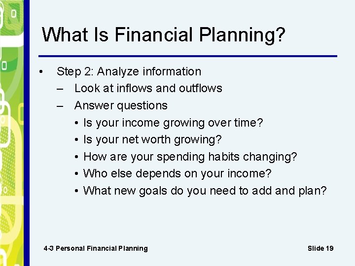 What Is Financial Planning? • Step 2: Analyze information – Look at inflows and