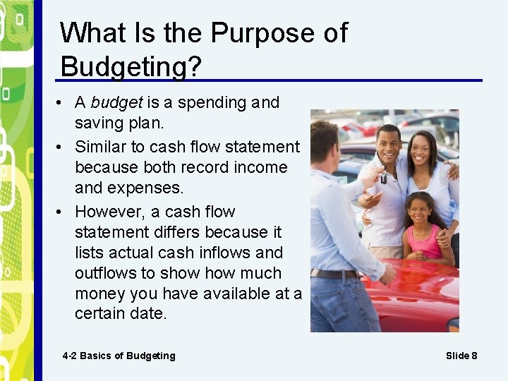 What Is the Purpose of Budgeting? • A budget is a spending and saving