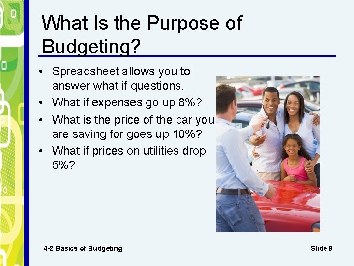 What Is the Purpose of Budgeting? • Spreadsheet allows you to answer what if
