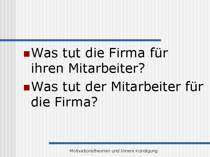 n Was tut die Firma für ihren Mitarbeiter? n Was tut der Mitarbeiter für