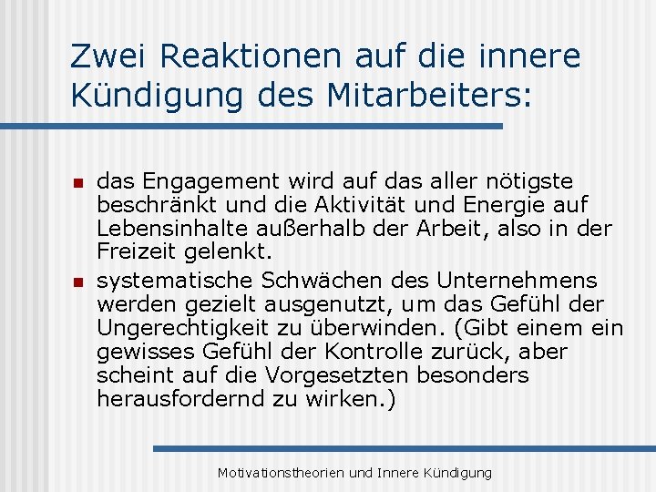 Zwei Reaktionen auf die innere Kündigung des Mitarbeiters: n n das Engagement wird auf