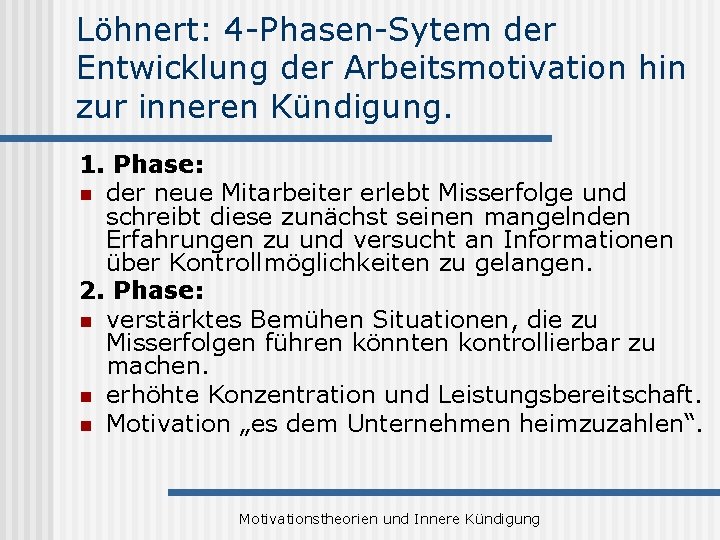 Löhnert: 4 -Phasen-Sytem der Entwicklung der Arbeitsmotivation hin zur inneren Kündigung. 1. Phase: n