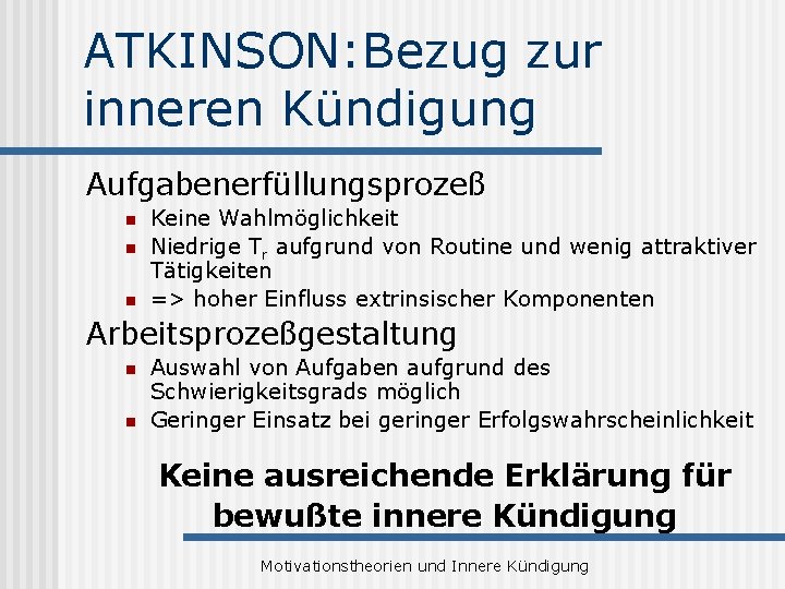 ATKINSON: Bezug zur inneren Kündigung Aufgabenerfüllungsprozeß n n n Keine Wahlmöglichkeit Niedrige Tr aufgrund