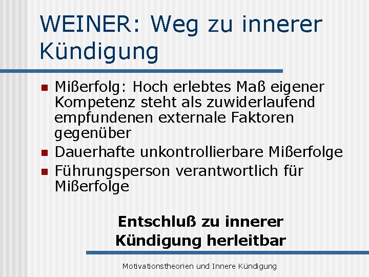 WEINER: Weg zu innerer Kündigung n n n Mißerfolg: Hoch erlebtes Maß eigener Kompetenz