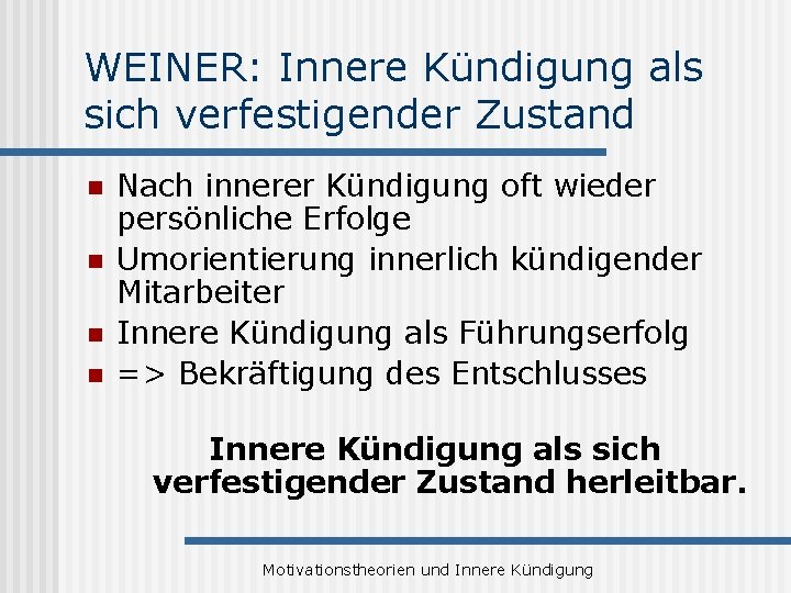 WEINER: Innere Kündigung als sich verfestigender Zustand n n Nach innerer Kündigung oft wieder