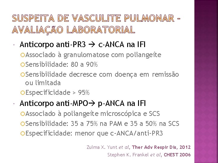  Anticorpo anti-PR 3 c-ANCA na IFI Associado à granulomatose com poliangeíte Sensibilidade: 80