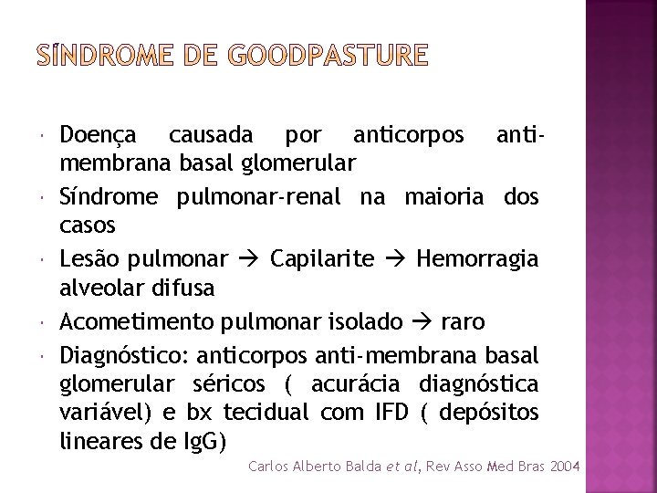  Doença causada por anticorpos antimembrana basal glomerular Síndrome pulmonar-renal na maioria dos casos