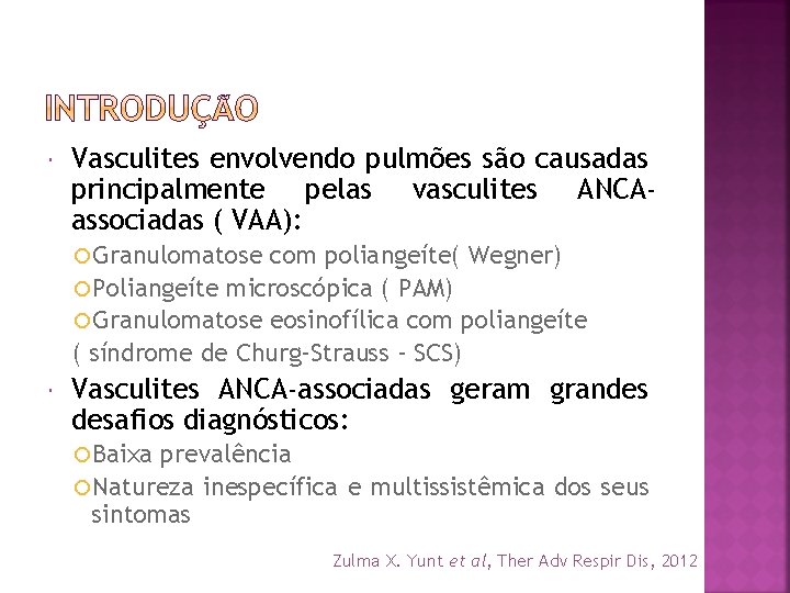 Vasculites envolvendo pulmões são causadas principalmente pelas vasculites ANCAassociadas ( VAA): Granulomatose com
