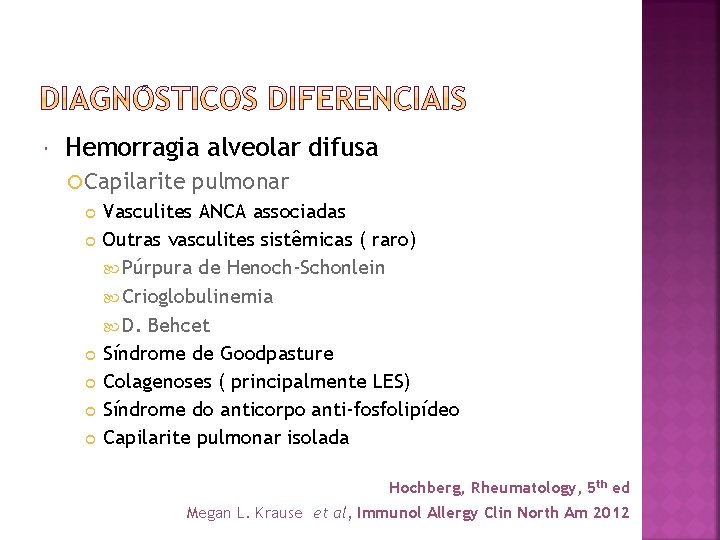  Hemorragia alveolar difusa Capilarite pulmonar Vasculites ANCA associadas Outras vasculites sistêmicas ( raro)