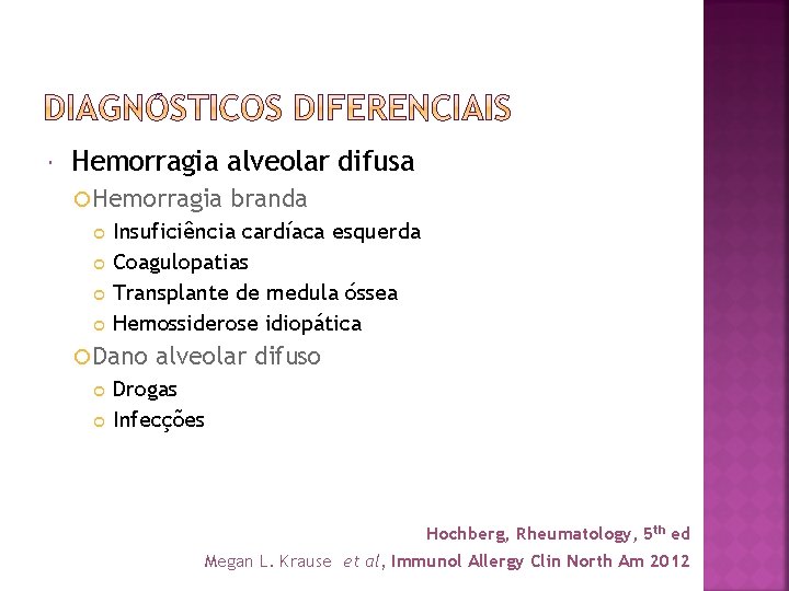  Hemorragia alveolar difusa Hemorragia Insuficiência cardíaca esquerda Coagulopatias Transplante de medula óssea Hemossiderose