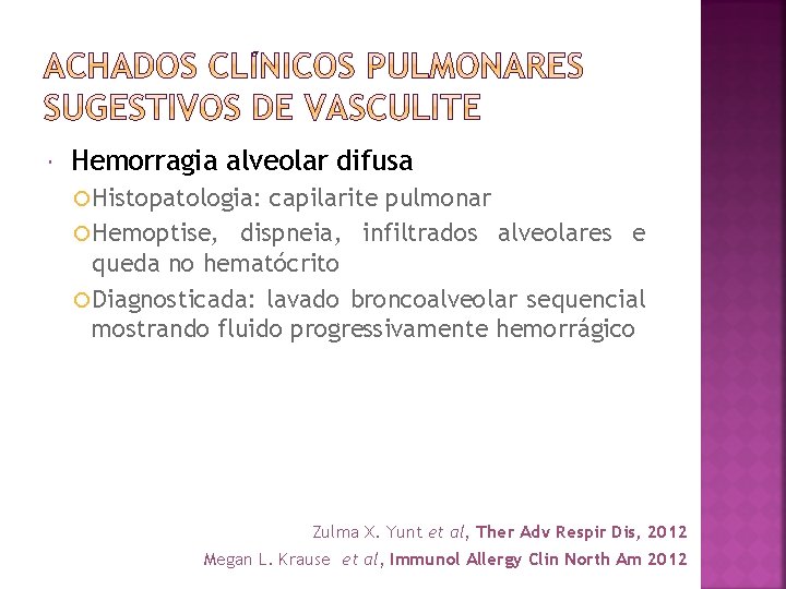  Hemorragia alveolar difusa Histopatologia: capilarite pulmonar Hemoptise, dispneia, infiltrados alveolares e queda no