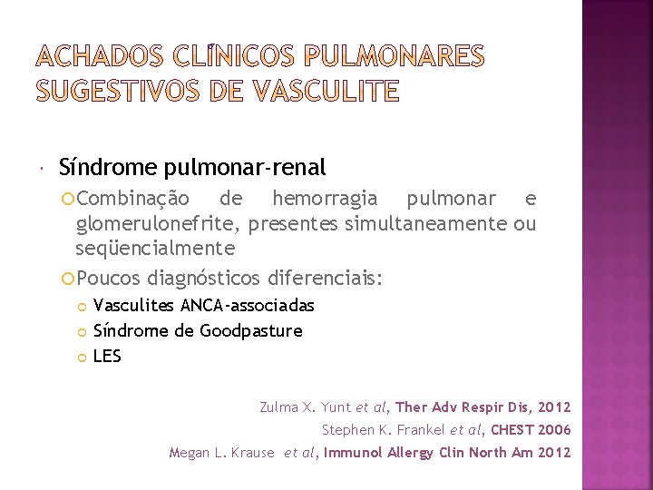  Síndrome pulmonar-renal Combinação de hemorragia pulmonar e glomerulonefrite, presentes simultaneamente ou seqüencialmente Poucos