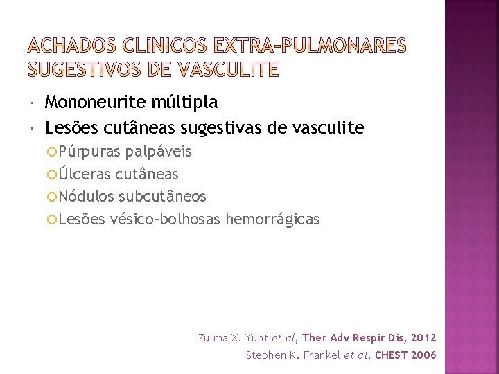  Mononeurite múltipla Lesões cutâneas sugestivas de vasculite Púrpuras palpáveis Úlceras cutâneas Nódulos subcutâneos