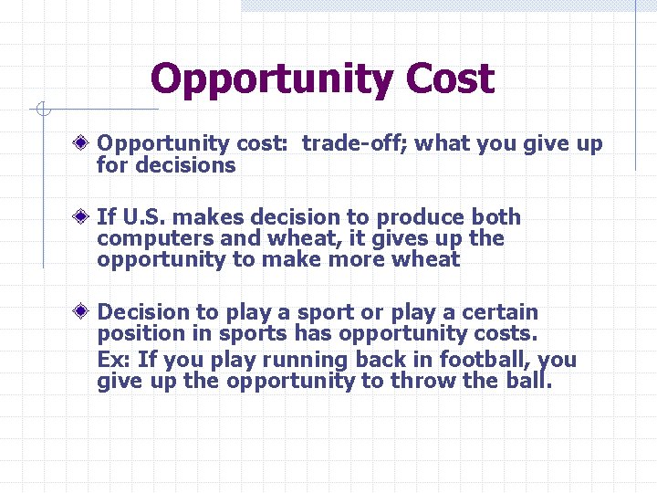 Opportunity Cost Opportunity cost: trade-off; what you give up for decisions If U. S.