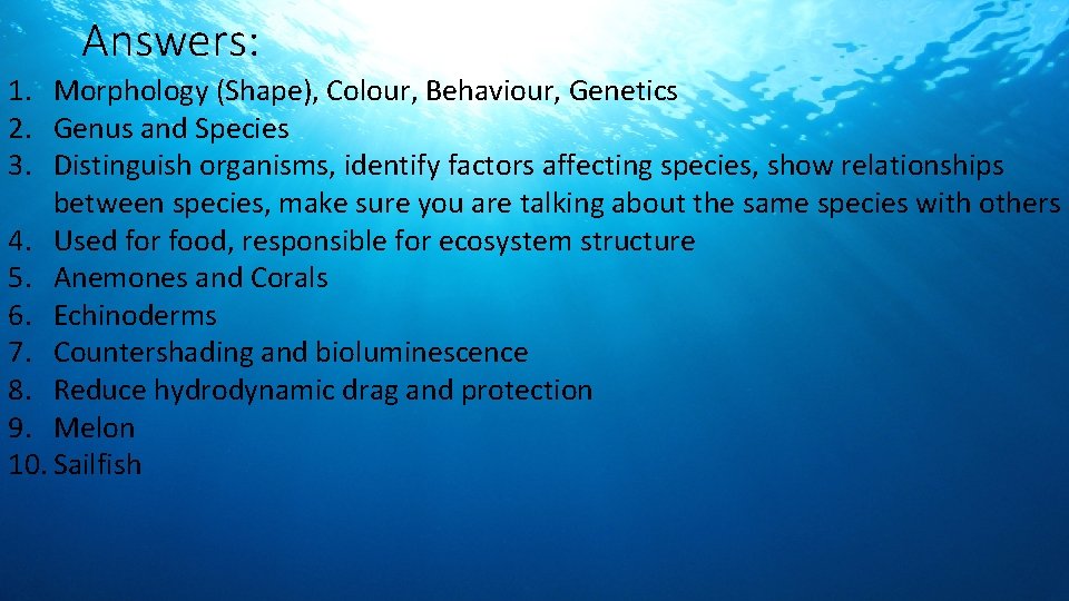 Answers: 1. Morphology (Shape), Colour, Behaviour, Genetics 2. Genus and Species 3. Distinguish organisms,