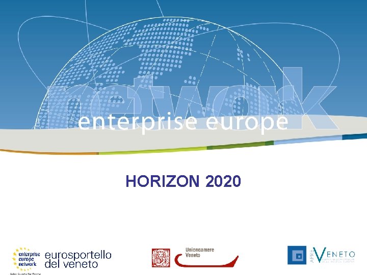 Enterprise Europe Network 26 febbraio 2014 HORIZON 2020 