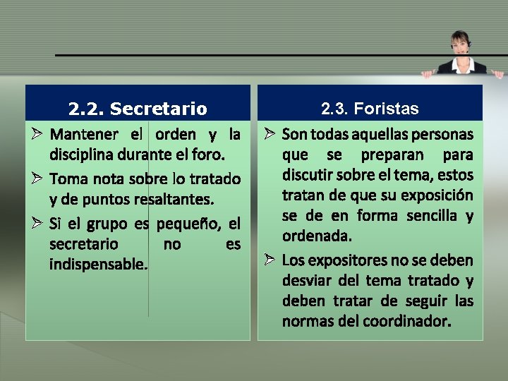 2. 2. Secretario Ø Mantener el orden y la disciplina durante el foro. Ø