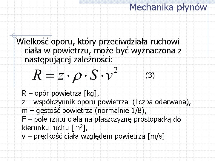 Mechanika płynów Wielkość oporu, który przeciwdziała ruchowi ciała w powietrzu, może być wyznaczona z