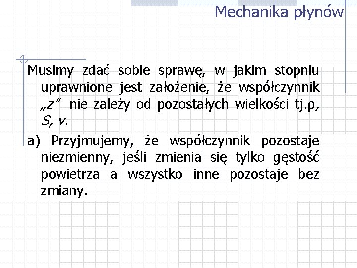 Mechanika płynów Musimy zdać sobie sprawę, w jakim stopniu uprawnione jest założenie, że współczynnik