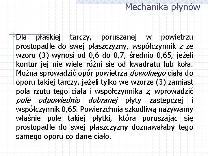 Mechanika płynów Dla płaskiej tarczy, poruszanej w powietrzu prostopadle do swej płaszczyzny, współczynnik z