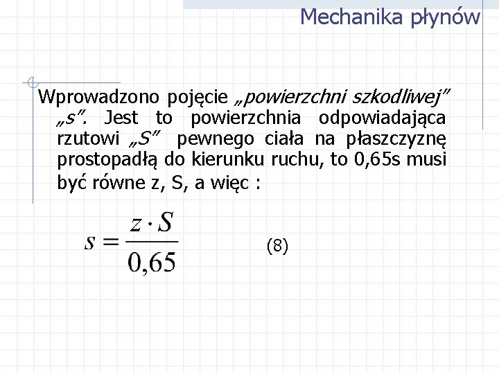 Mechanika płynów Wprowadzono pojęcie „powierzchni szkodliwej” „s”. Jest to powierzchnia odpowiadająca rzutowi „S” pewnego