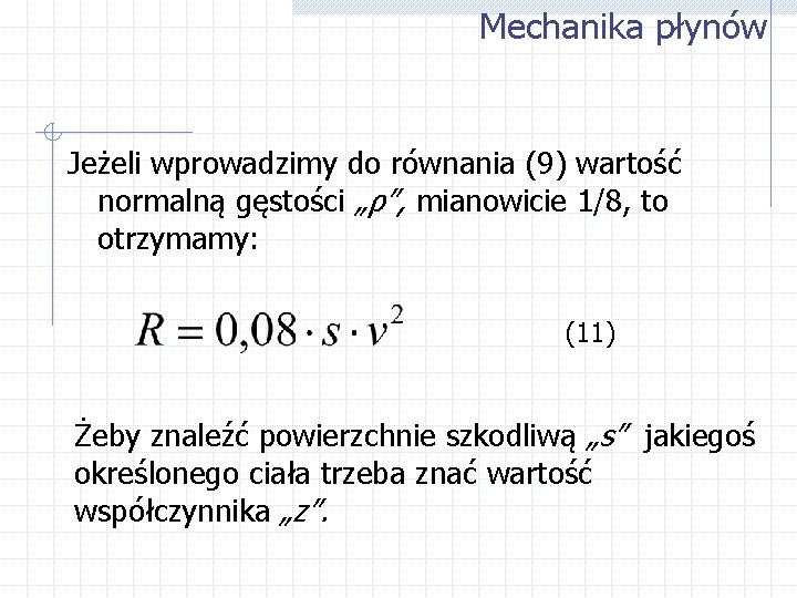 Mechanika płynów Jeżeli wprowadzimy do równania (9) wartość normalną gęstości „ρ”, mianowicie 1/8, to