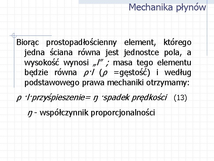 Mechanika płynów Biorąc prostopadłościenny element, którego jedna ściana równa jest jednostce pola, a wysokość