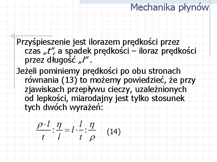 Mechanika płynów Przyśpieszenie jest ilorazem prędkości przez czas „t”, a spadek prędkości – iloraz